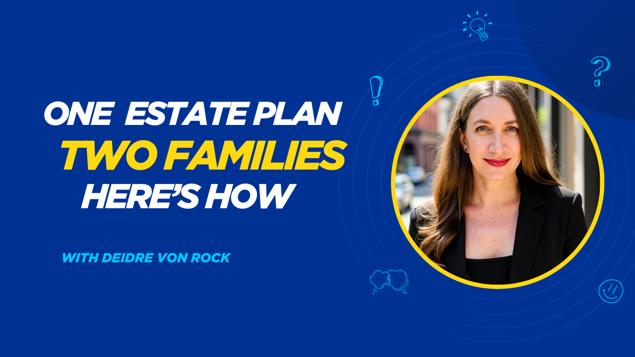 Deidre Demystifies Estate Planning For Blended Families & Second Marriages